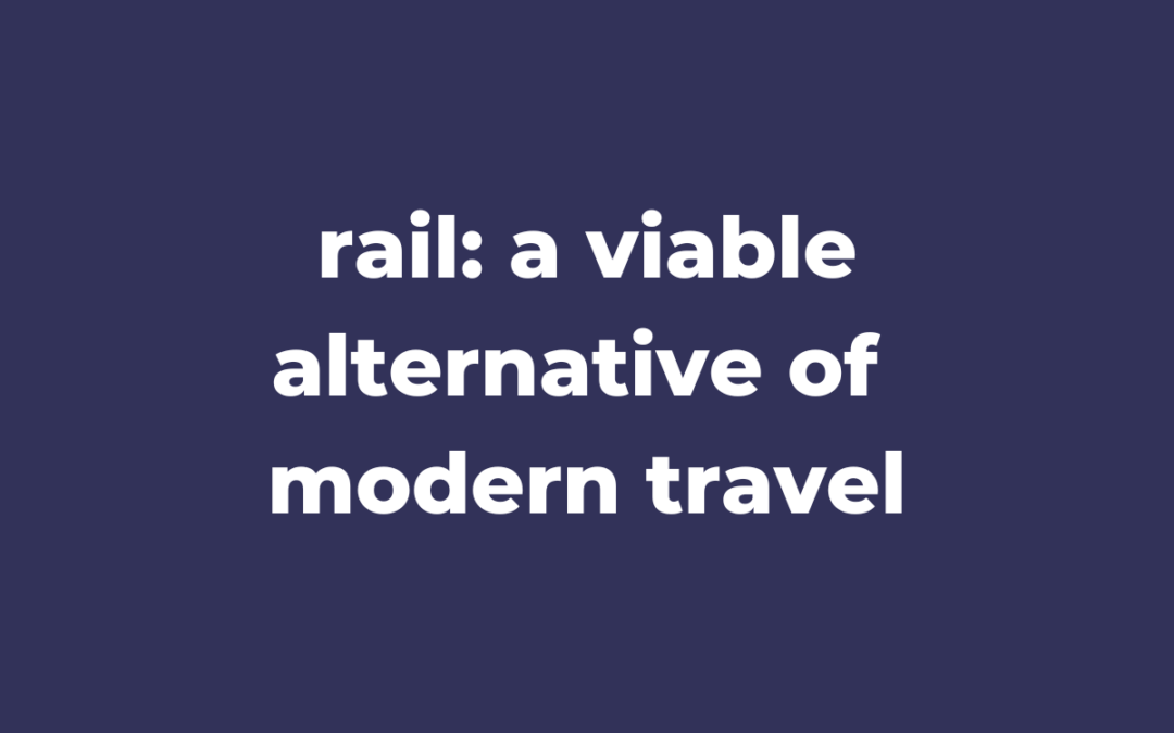 rail: a viable alternative of modern travel 