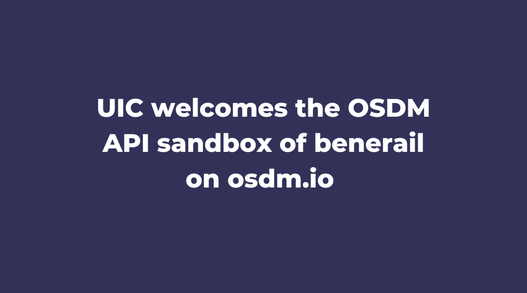 UIC welcomes the OSDM API sandbox of benerail on osdm.io 